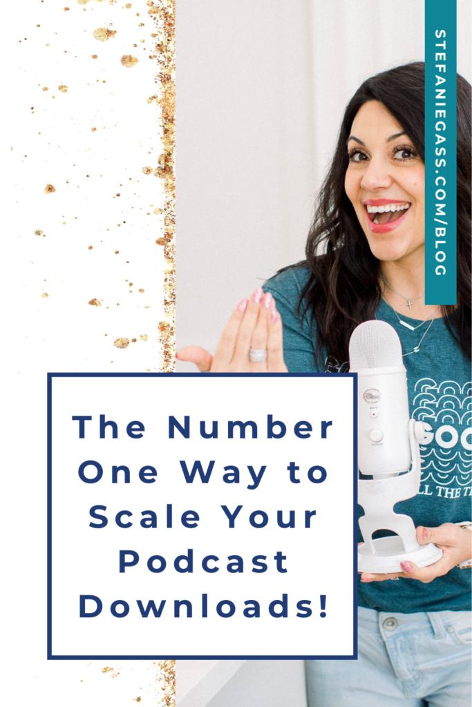 Gold splatter background and image of dark-haired woman holding microphone and title The number one way to scale your podcast downloads! stefaniegass.com/blog