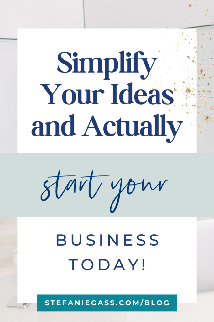 light blue and gold splatter background and title Simplify your ideas and actually start your business today! stefaniegass.com/blog