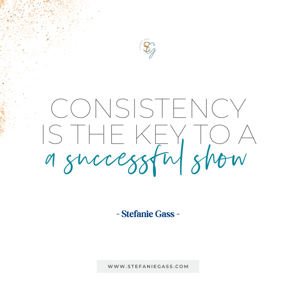 Gold splatter background and quote Consistency is the key to a successful show. -Stefanie Gass