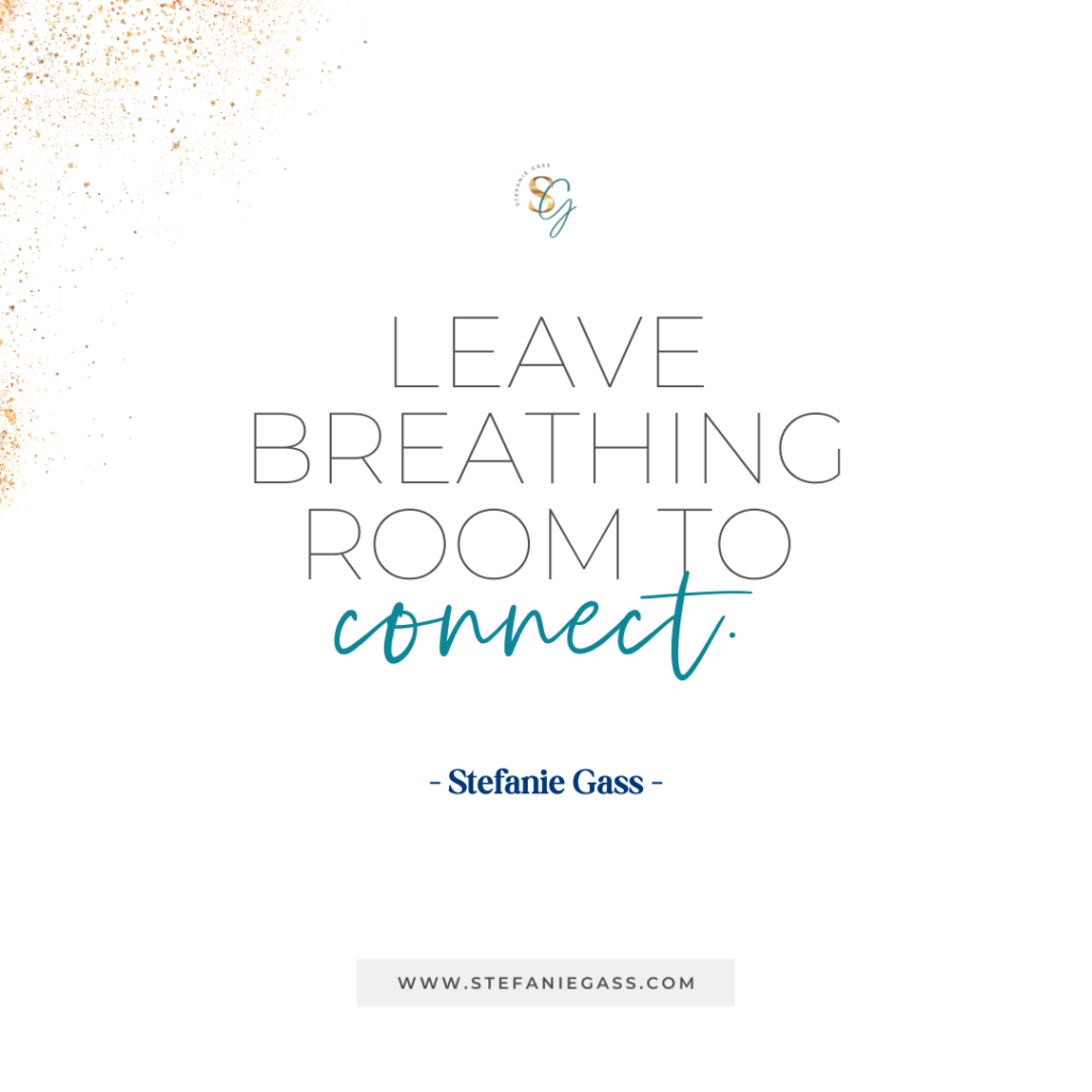 Gold splatter background and quote Leave breathing room to connect. -Stefanie Gass