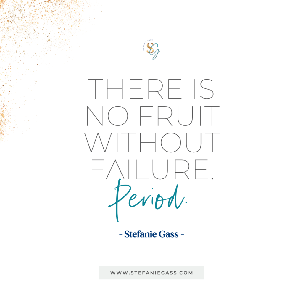 Gold splatter background and quote There is no fruit without failure. Period. -Stefanie Gass