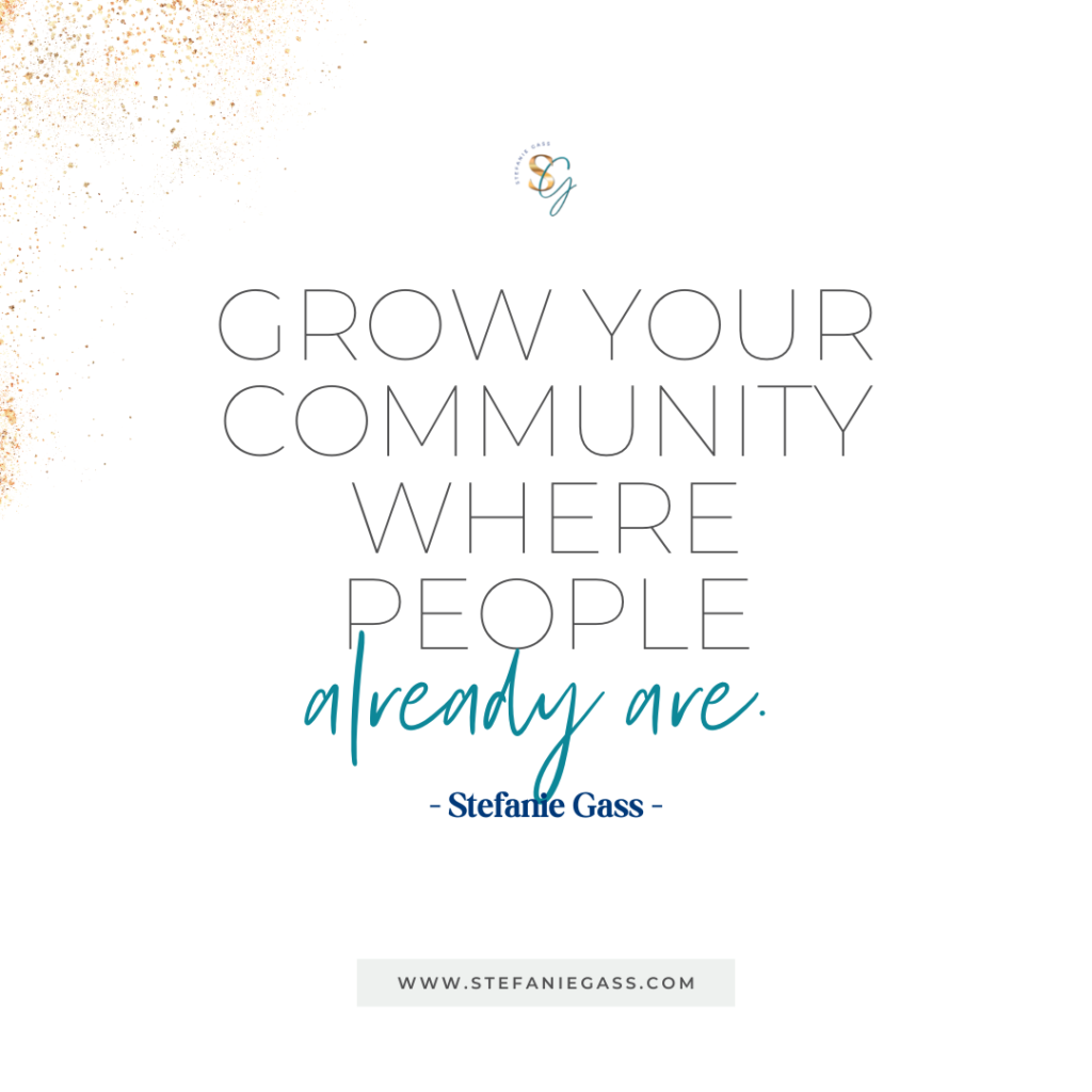 Gold splatter background and quote Grow your community where people already are. -Stefanie Gass
