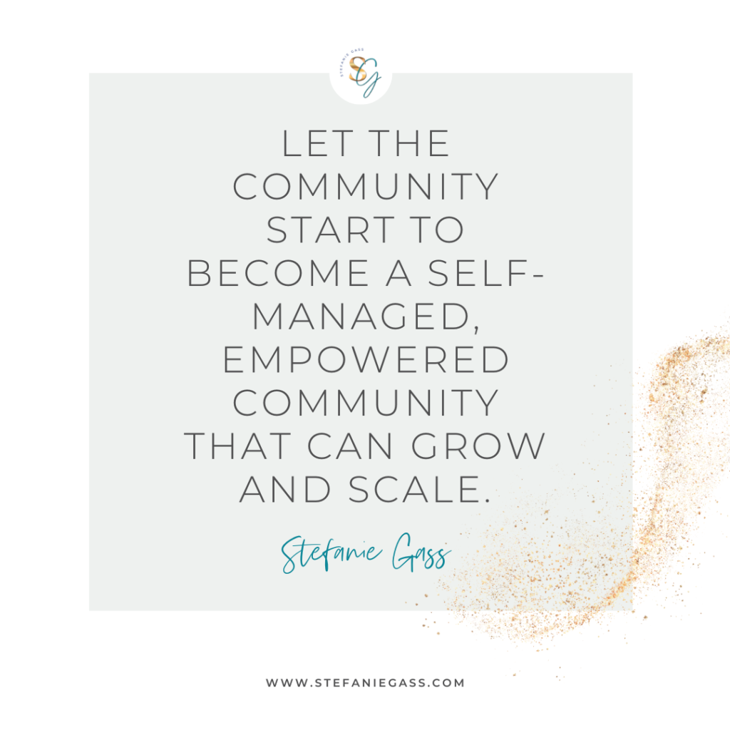 Gold splatter and gray background and quote Let the community start to become a self-managed, empowered community that can grow and scale. -Stefanie Gass