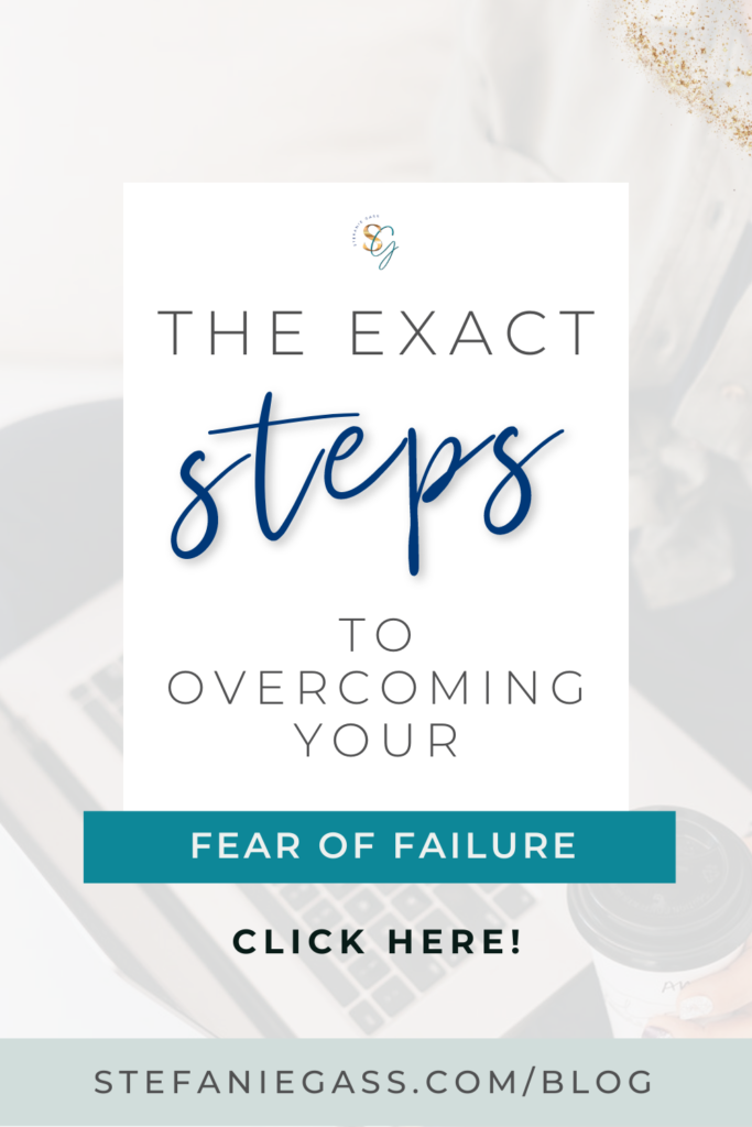 Background image overlay of laptop and title The exact steps to overcoming your fear of failure. stefaniegass.com/blog