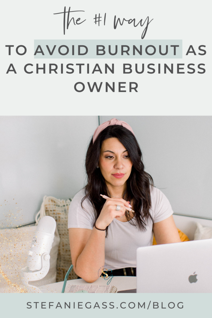 Gray background with image of dark-haired woman sitting at table with laptop and title The #1 Way to avoid burnout as a Christian business owner. stefaniegass.com/blog