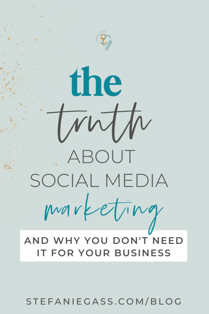 Light blue and gold splatter background with title The truth about social media marketing and why you don't it for your business. stefaniegass.com/blog