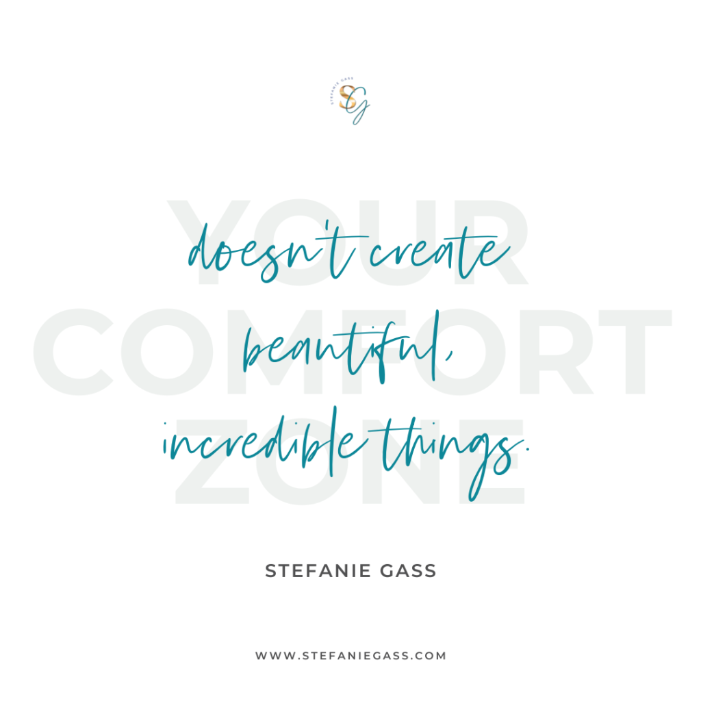 Quote Your comfort zone doesn't create beautiful, incredible things. -Stefanie Gass