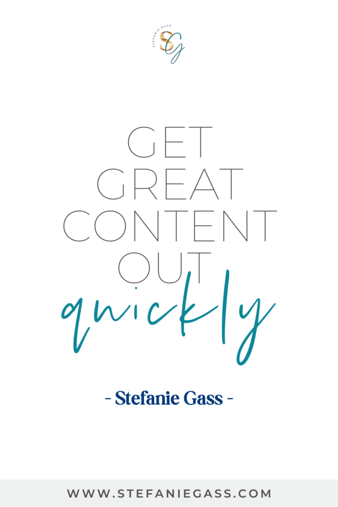Quote Get great content out quickly. -Stefanie Gass