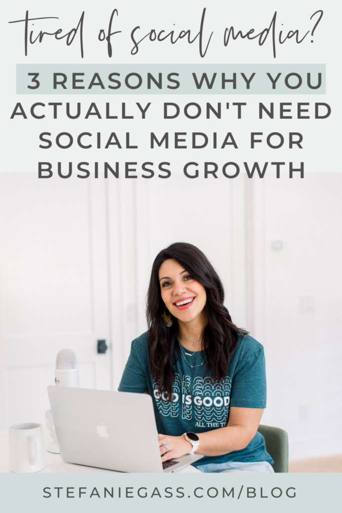 Gray background and image of dark-haired woman sitting at desk with microphone and laptop with title Tired of social media? 3 Reasons why you actually don't need social media for business growth. stefaniegass.com/blog