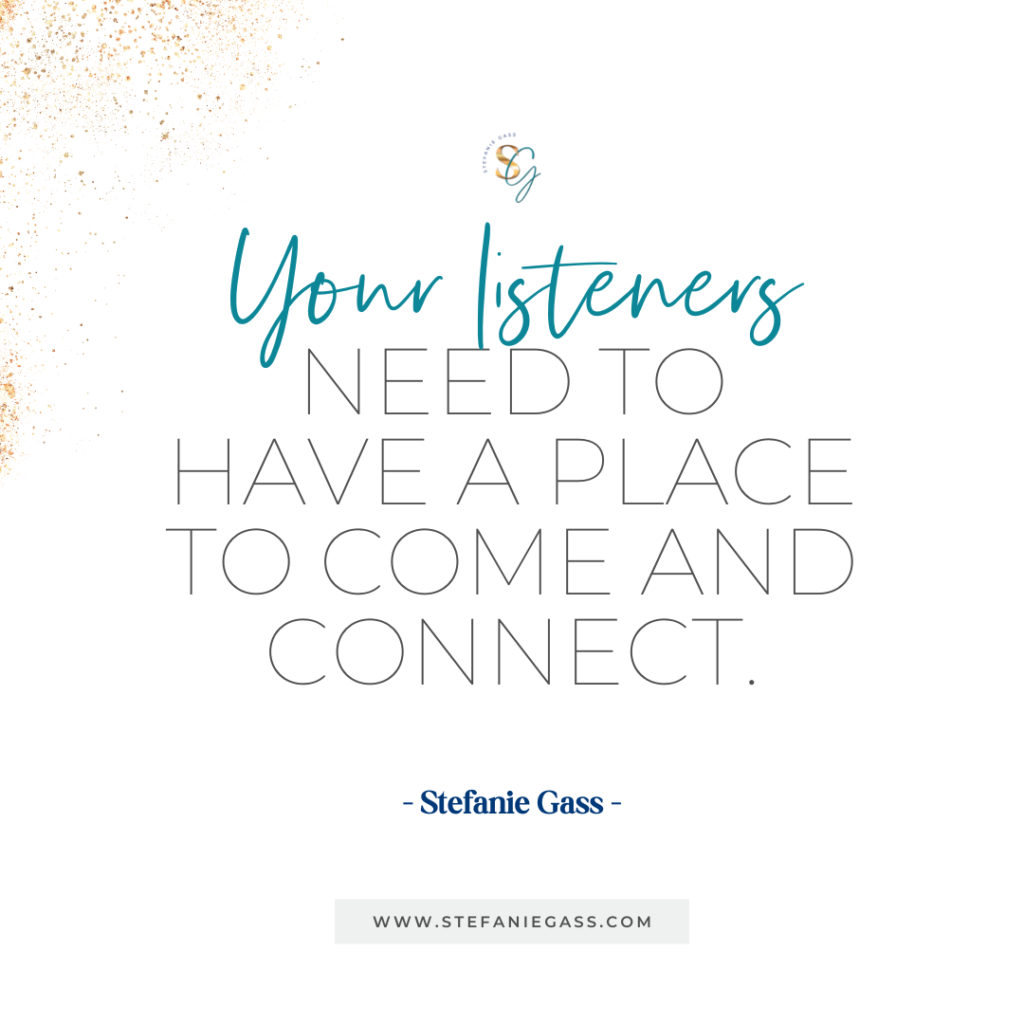 Gold splatter background and quote Your listeners need to have a place to come and connect. -Stefanie Gass