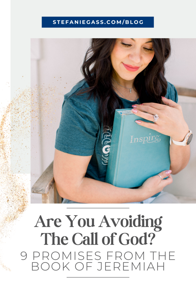 dark haired woman sitting in a chair, wearing a green shirt, is clutching a blue book to her chest. the book says inspire. Title is Are you avoiding the call of God? 9 Promises from the book of jeremiah by stefanie gass. link on graphic is stefaniegass.com/blog