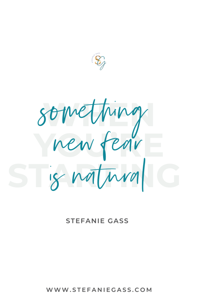 online quote by stefanie gass that says, "when you're starting something new, fear is natural." Link at the bottom is www.stefaniegass.com