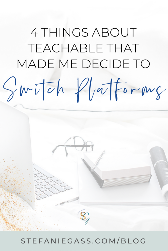 A notebook and laptop sit on a desk. 4 things about teachable that made me decide to switch platforms. A blog by Stefanie Gass.