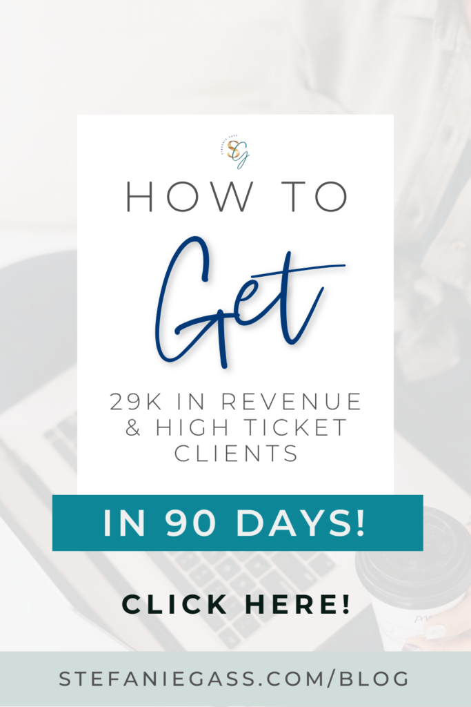 The title of the graphic is Get 29K in revenue and High ticket clients in 90 days. Click here. The link at the bottom of the graphic is stefaniegass.com/blog
