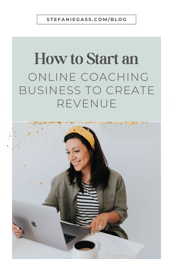Light blue and gold splatter background and image of dark-haired woman sitting at desk with laptop and coffee cup and title How to start an online coaching business to create revenue. stefaniegass.com/blog