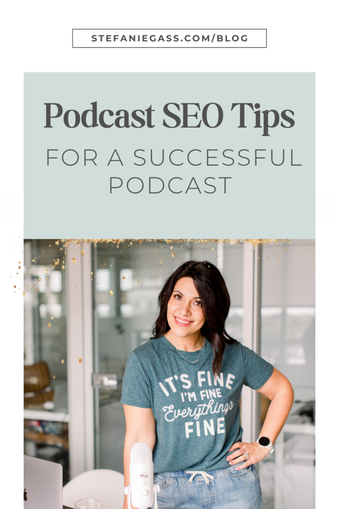 Dark haired woman smiling and standing next to her desk with her podcasting microphone with text podcast SEO tips for a successful podcast. Link to stefaniegass.com/blog
