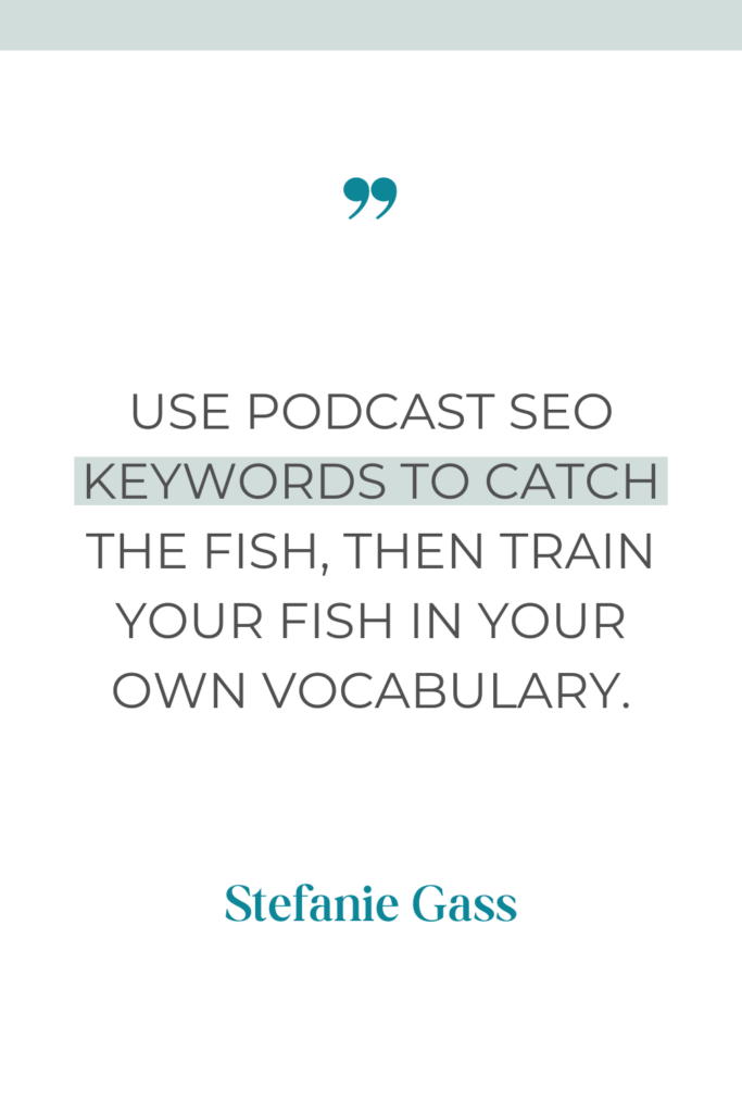 green strip on a white background with text use podcast SEO keywords to catch the fish, then train your fish in your own vocabulary.