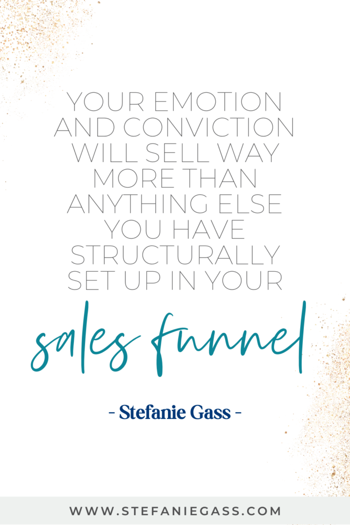 Quote by Stef Gass: "your emotion will sell way more than anything else in your sales funnel."