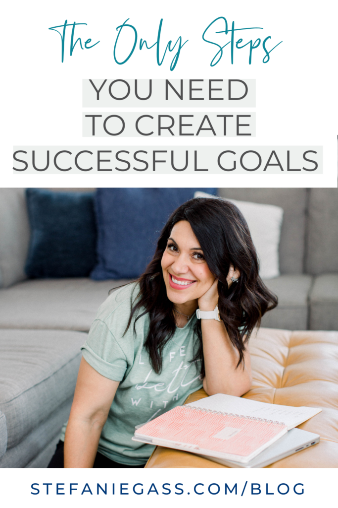 Image of dark-haired woman sitting with notebook and title The only steps you need to create successful goals. stefaniegass.com/blog