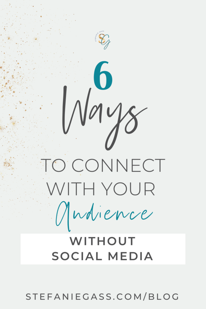 The title of the graphic is 6 Ways to connect with your audience without social media. The link at the bottom of the graphic is stefaniegass.com/blog
