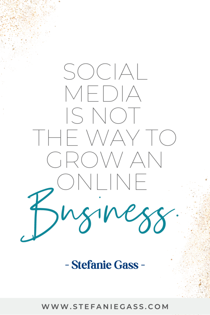 Quote by Stefanie Gass: Social media is not the way to grow an online business. The link at the bottom of the graphic is www.stefaniegass.com
