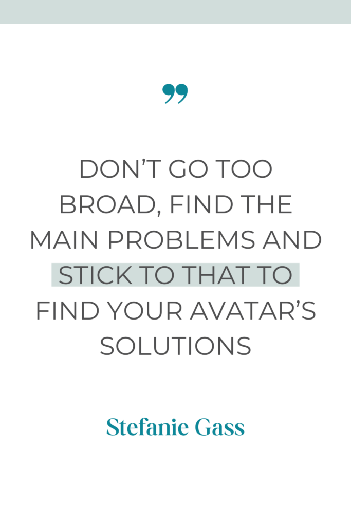 Stefanie Gass quote saying don't go too broad, find the main problems and stick to that to find your avatar's solutions. Text on a white background with a green strip at the top.