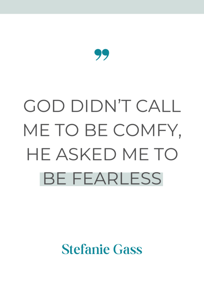 White background with a green strip and blue quotation marks, with a quote from Stefanie Gass saying God didn't call me to be comfy, he asked me to be fearless.