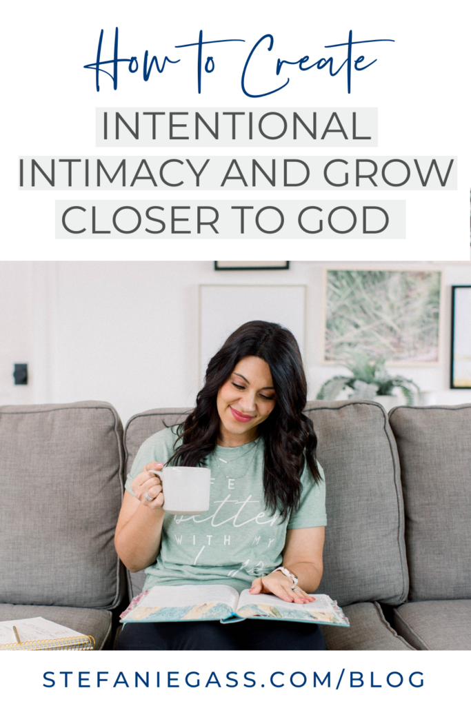 photo of a a woman sitting on her couch with a cup of coffee and her bible and text above reading how to create intentional intimacy and grow closer to God.