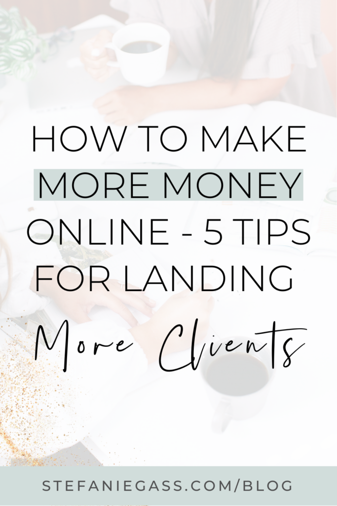 faded image of women working at a desk, with text overlayed reading how to make more money online - 5 tips for landing more clients.