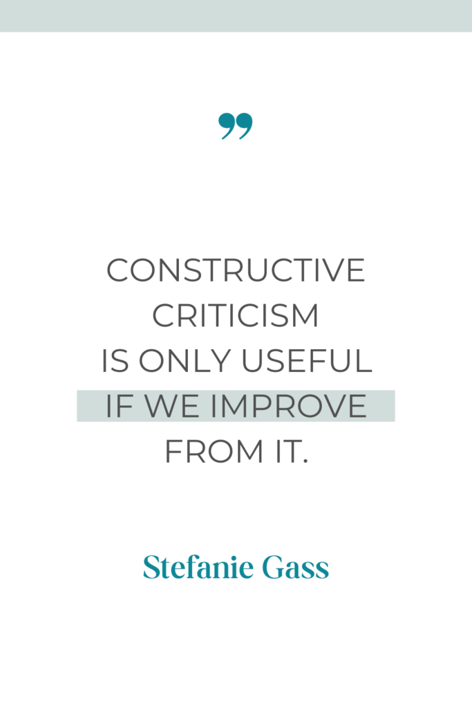 Online quote by Stefanie Gass that says, "Constructive criticism is only useful if we improve from it."