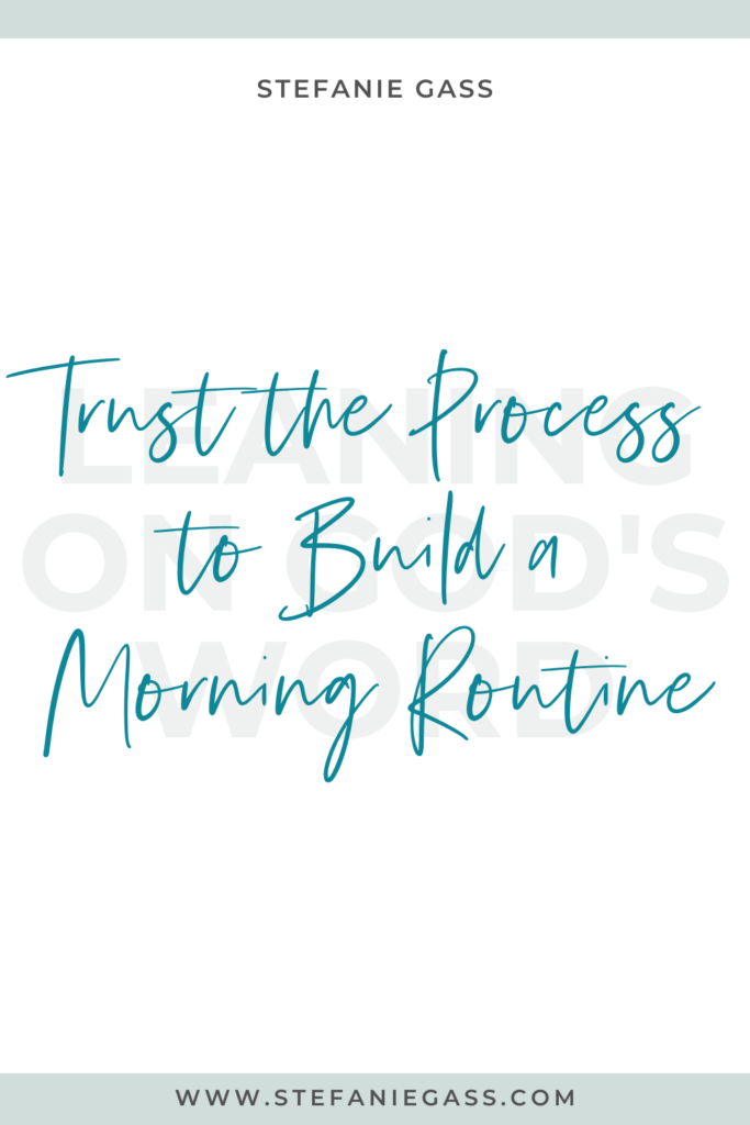 White background with blue stripes on top and bottom, with Stefanie Gass quote reading, “Trust the Process to Build a Morning Routine” The link mentioned at the bottom is www. stefaniegass.com.