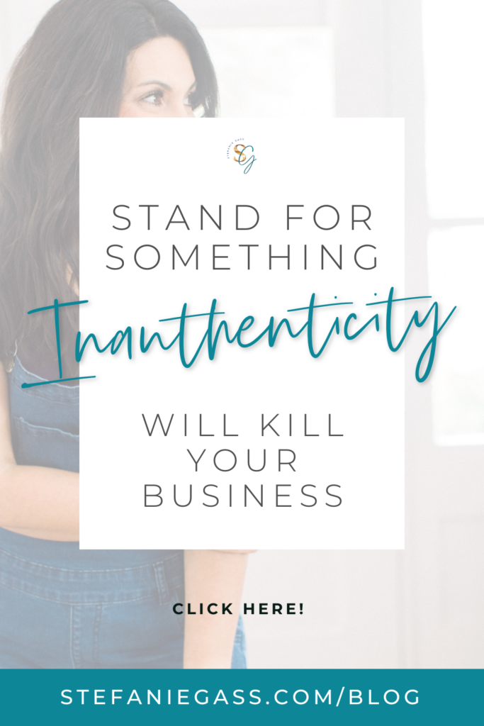 dark haired woman on the left of the image, with her face looking to the right of the image. She is standing, wearing a dark shirt and denim overalls. The image is faded in the background. The title overlay reads, "Stand for Something. Inauthenticity will Kill Your Business." Link at bottom is stefaniegass.com/blog