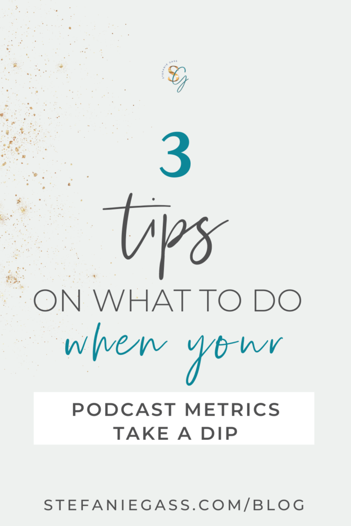 Title of blog post for The Stefanie Gass Show. The title says: 3 Tips on What To Do When Your Podcast Metrics Take a Dip. Link mentioned at the bottom: www.stefaniegass.com