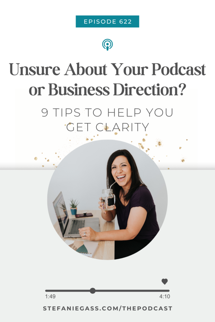 Light background with a dark haired smiling woman in purple t-shirt sitting at a computer desk. The link mentioned at the bottom reads stefaniegass.com/podcast. Title is “Unsure About Your Podcast or Business Direction? 9 Tips to Help You Get Clarity”