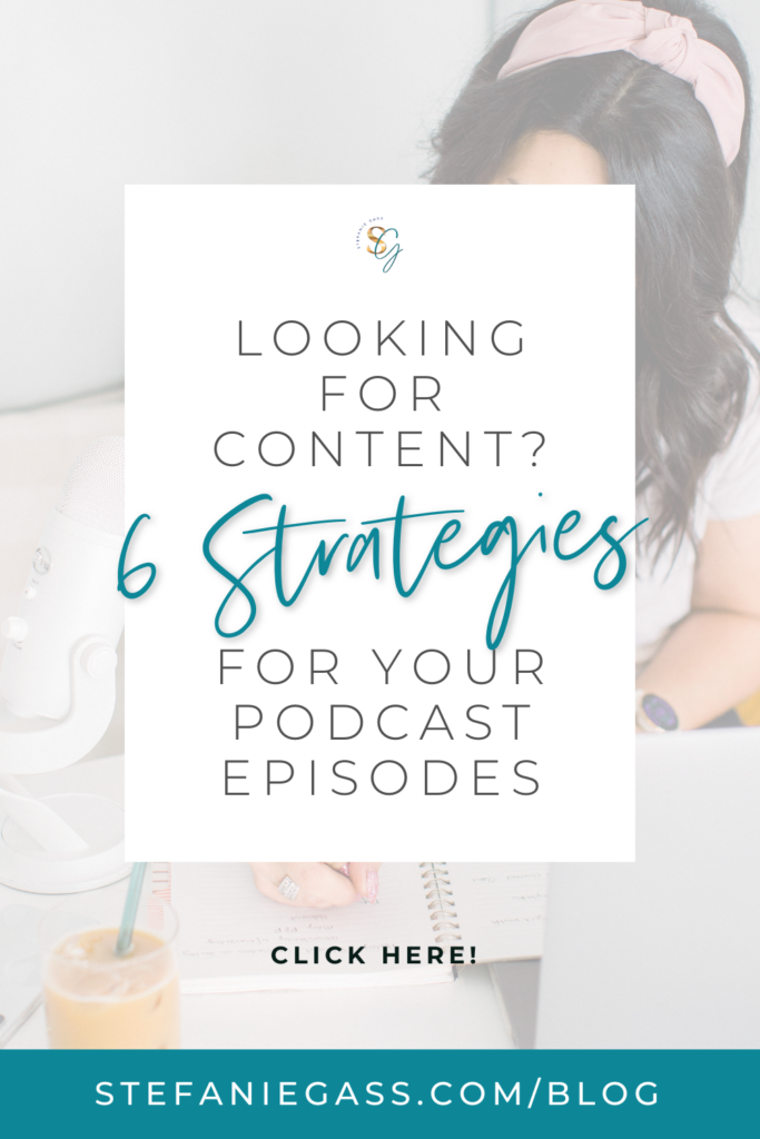 Title that says, "Looking for Content? 6 Strategies for Your Podcast Episodes" Behind the quote is a dark haired woman writing in a notebook. She is wearing a white blouse and a pink headband. In front of her is a white microphone and a glass of organge juice,