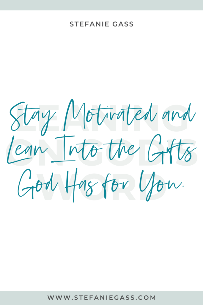 White background with blue stripes on top and bottom, with Stefanie Gass quote reading, “Stay Motivated and Lean Into the Gifts God Has for You.” The link mentioned at the bottom is www. stefaniegass.com.