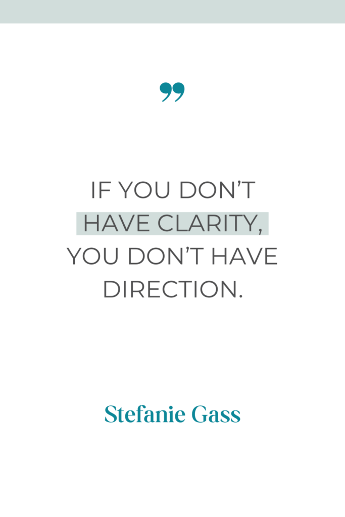 online quote by stefanie gass that says, "If you don't have clarity, you don't have direction."