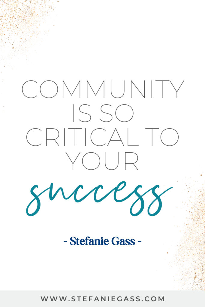 online quote by stefanie gass that says, "community is so critical to your success." Link at the bottom is www.stefaniegass.com