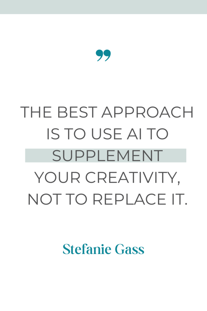 online quote by stefanie gass that says, "The best approach is to use AI to supplement your creativity, not to replace it."