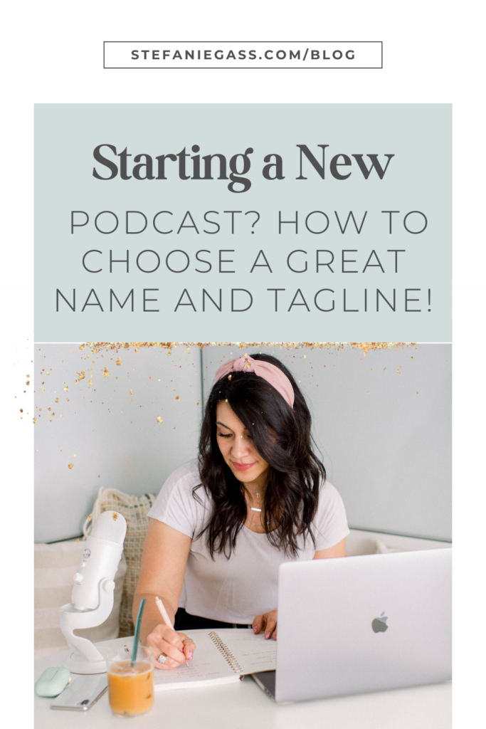 Photo of a dark haired woman sitting at her desk with a laptop and podcasting microphone with a green box above the picture and text reading how to choose a great name and tagline for your podcast