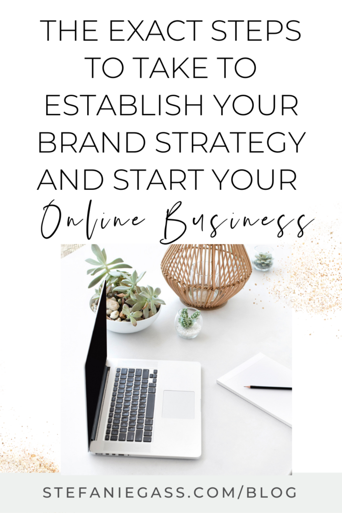 photo of a laptop on a desk with a plant in the background and text above reading the exact steps to take to establish your brand strategy and start your online business.