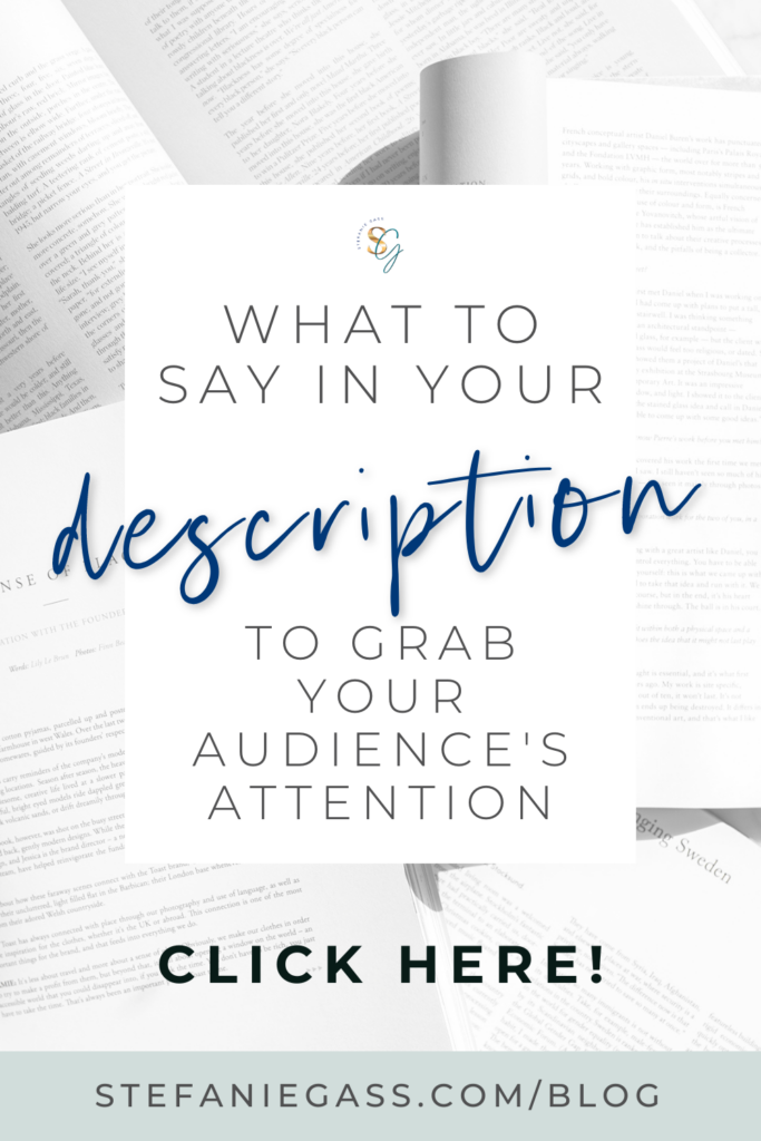 The background consists of four open books with a variety of text. Overlayed on top is the title that says, "What to Say in Your Description to Grab Your Audience's Attention." Link at the bottom is stefaniegass.com/blog