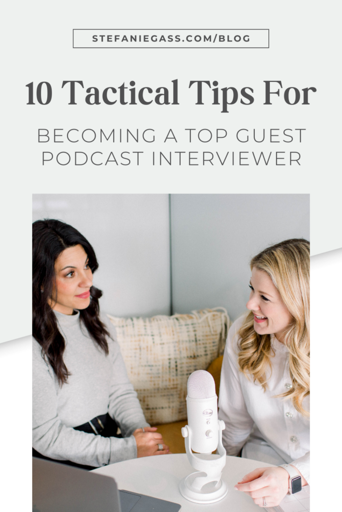 Light blue background with dark haired woman in light green shirt and a blond haired woman in white shirt sitting and talking. The link at the top is stefaniegass.com/blog. Title is “10 Tactical Tips for Becoming a Top Guest Podcast Interviewer”