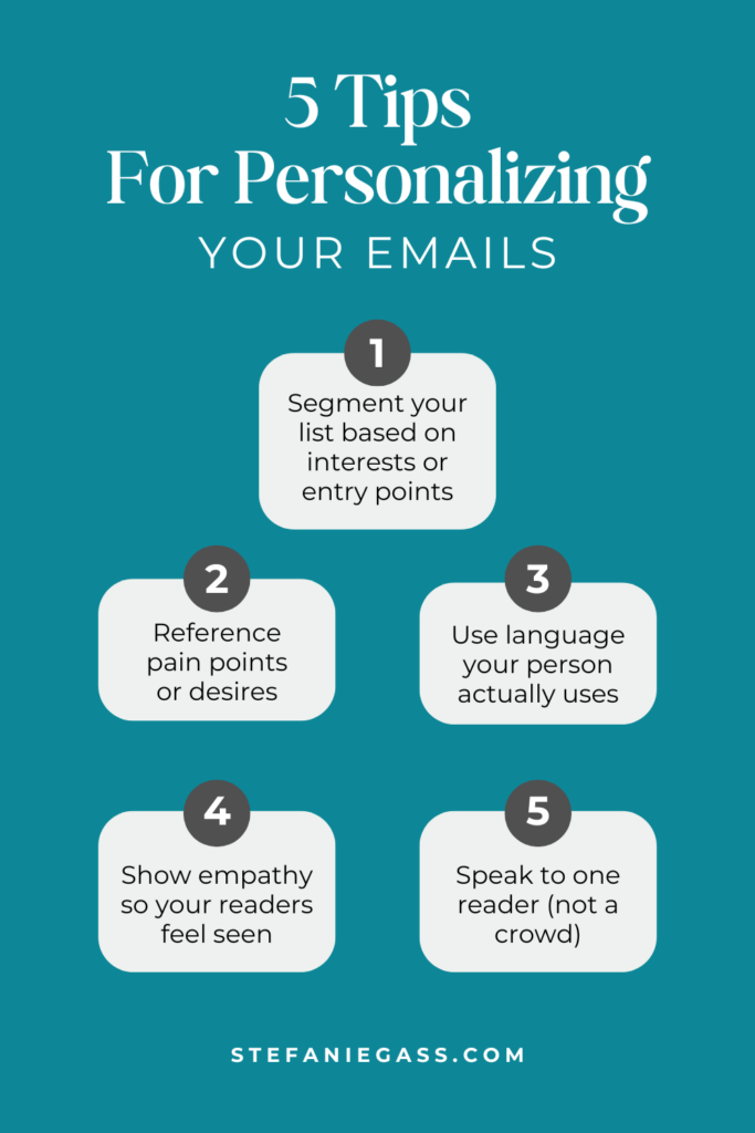 Infographic by Stefanie Gass teaching five tips for personalizing your emails. The tips include segmenting your list based on interests, referencing pain points or desires, using language your person actually uses, and more. The image title is: Ep-636-Don’t-Miss-These-Four-CRITICAL-Components-of-Great-Email-Marketing-Stefanie-Gass-Infographic