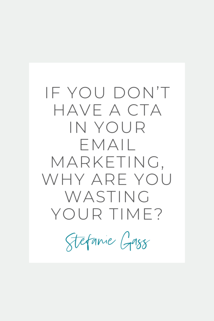 Quote by Stefanie Gass. It says: “If you don’t have a CTA in your email marketing, why are you wasting your time?” The image title is: Ep-636-Don’t-Miss-These-Four-CRITICAL-Components-of-Great-Email-Marketing-Stefanie-Gass-Quote