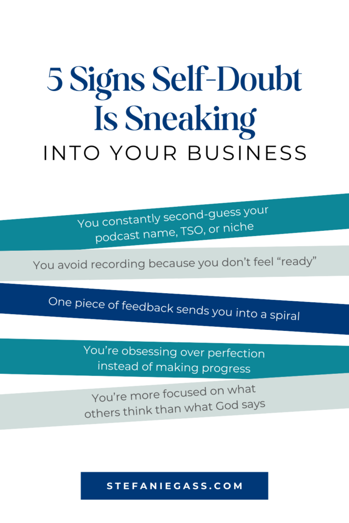 An infographic by Stefanie Gass teaches five signs that self-doubt sneaks into your business. The signs include that you're constantly second-guessing your podcast name, you go into a spiral if you receive one piece of feedback, you're more focused on what others think than what God says, and more. The image title is: Ep-637-LIVE-COACHING-Conquer-Self-Doubt-and-Stay-on-Course-with-Your-Calling-Infographic