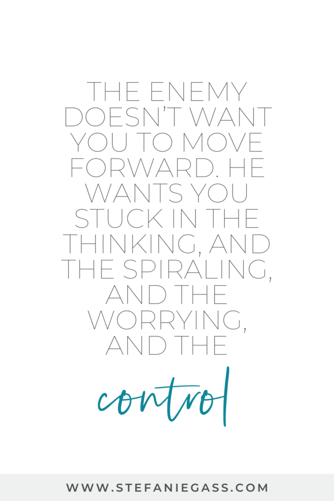 Quote by Stefanie Gass. It says: “The enemy doesn’t want you to move forward. He wants you stuck in the thinking, and the spiraling, and the worrying, and the control.” The image title is: Ep-637-LIVE-COACHING-Conquer-Self-Doubt-and-Stay-on-Course-with-Your-Calling-Quote