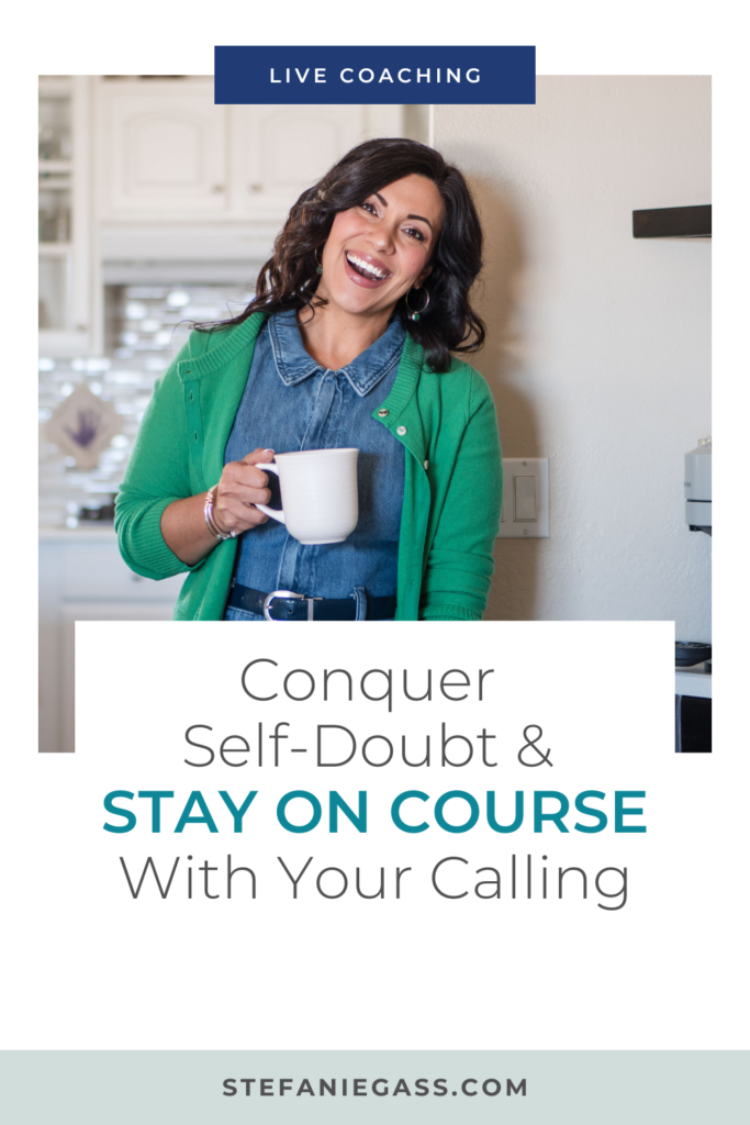 Graphic by Stefanie Gass, Christian podcast and business coach. In the main picture, she's wearing a blue jean blouse and a green sweater. She's smiling at the camera while holding a white mug. The image title is: Ep-637-LIVE-COACHING-Conquer-Self-Doubt-and-Stay-on-Course-with-Your-Calling-Title