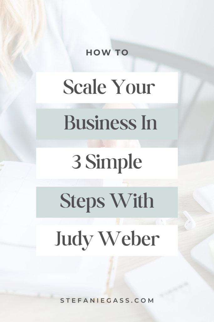 Graphic by Stefanie Gass, a Christian business and podcast coach. The picture in the background is of a blonde woman working at a table. The image title is: Ep-638-How-to-Scale-Your-Business-in-Three-Simple-Steps-with-Judy-Weber-Stefanie-Gass-Branded