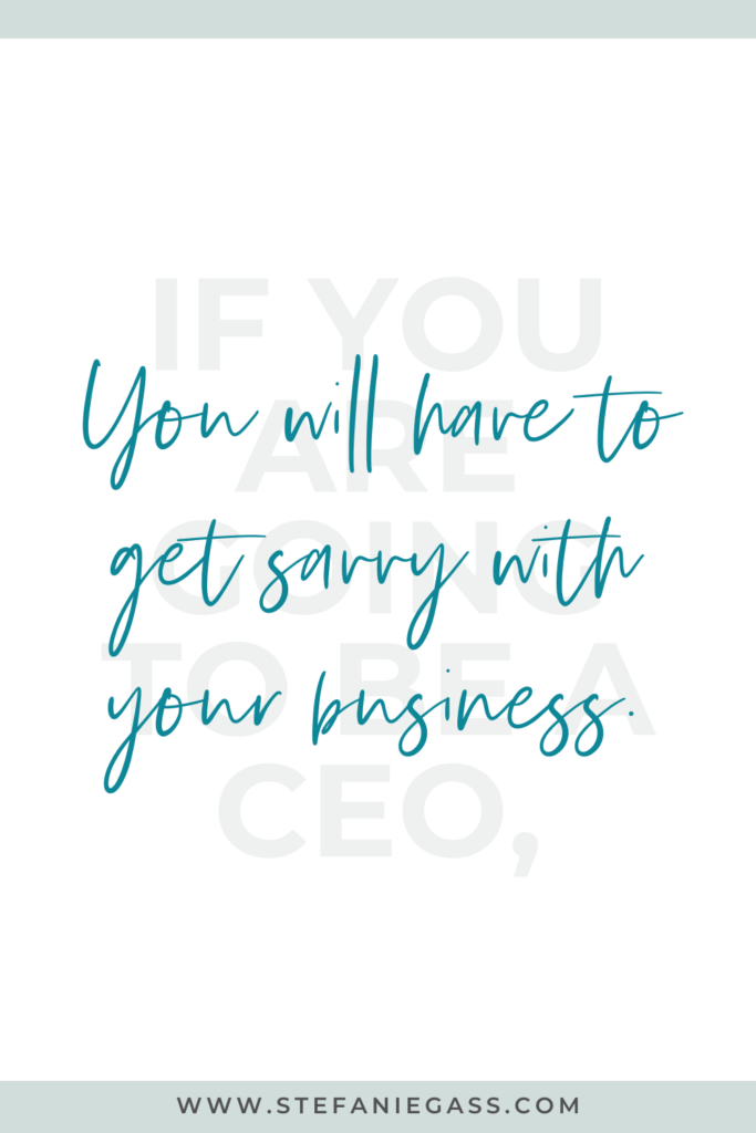 Quote by Stefanie Gass. It says: “If you’re going to be a CEO, you’ll have to get savvy with your business.” The image title is: Ep-638-How-to-Scale-Your-Business-in-Three-Simple-Steps-with-Judy-Weber-Stefanie-Gass-Quote